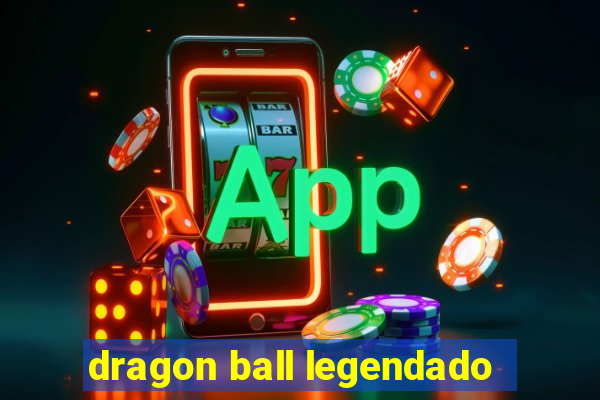 dragon ball legendado